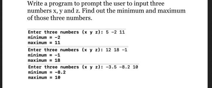 Write a program to prompt the user to input three numbers x, y and z. Find out the minimum and maximum of