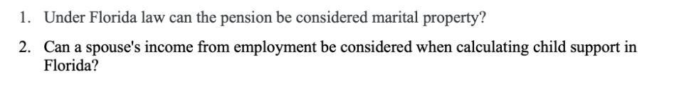 1. Under Florida law can the pension be considered marital property? 2. Can a spouse's income from employment