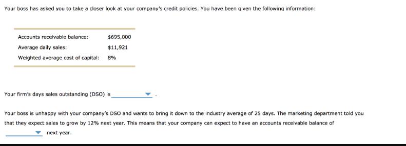 Your boss has asked you to take a closer look at your company's credit policies. You have been given the