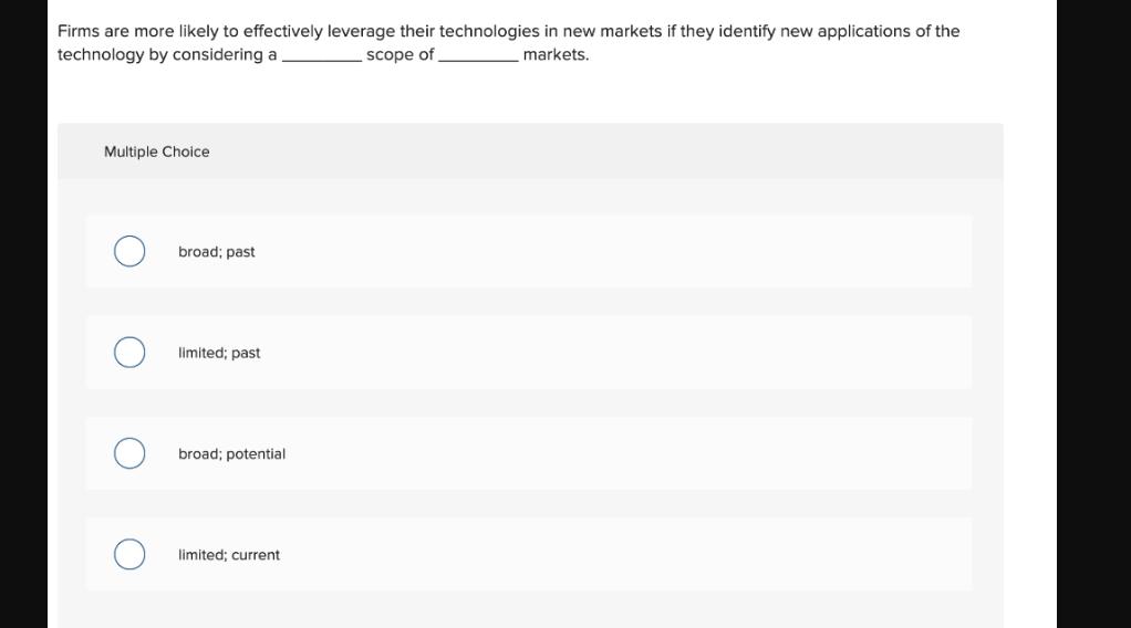 Firms are more likely to effectively leverage their technologies in new markets if they identify new
