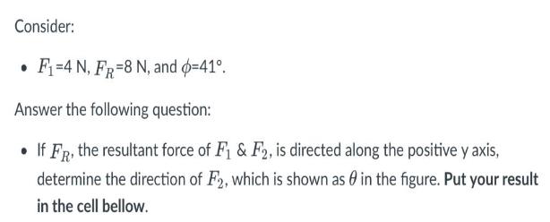 Consider: F-4 N, FR-8 N, and p=41. Answer the following question:  If FR, the resultant force of F & F2, is
