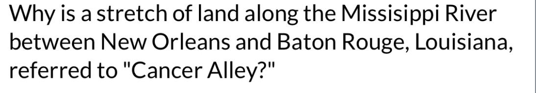 Why is a stretch of land along the Missisippi River between New Orleans and Baton Rouge, Louisiana, referred