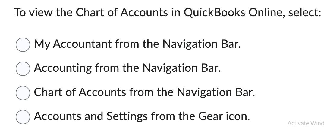 To view the Chart of Accounts in QuickBooks Online, select: My Accountant from the Navigation Bar. Accounting