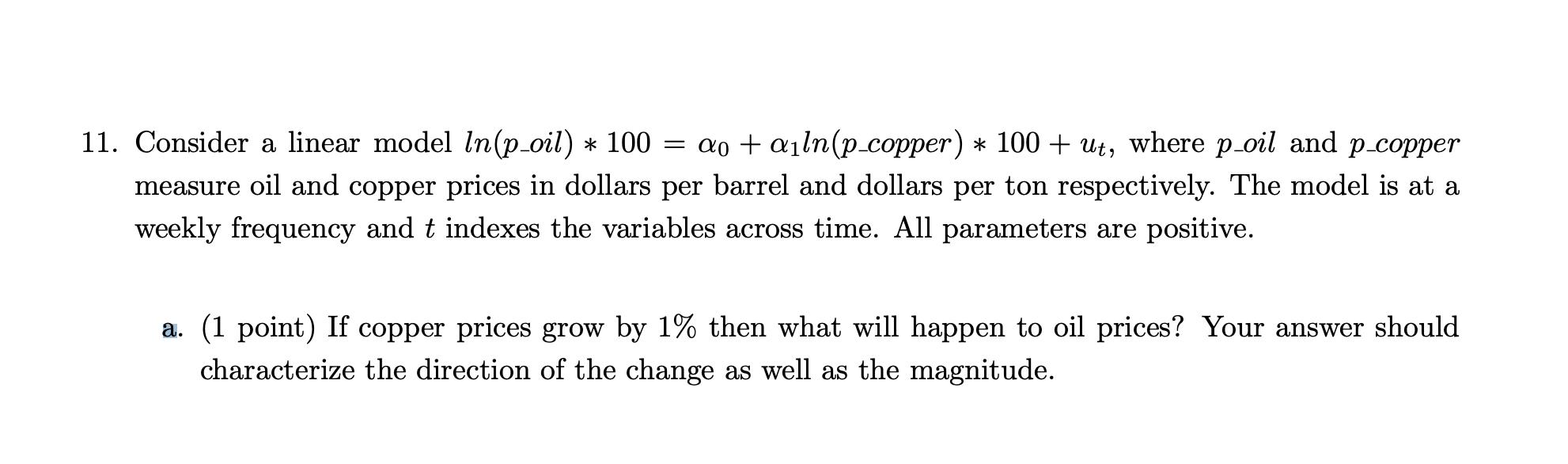 where p_oil and p_copper 11. Consider a linear model In(p_oil) * 100 ao + ailn(p_copper)  100 + ut, measure