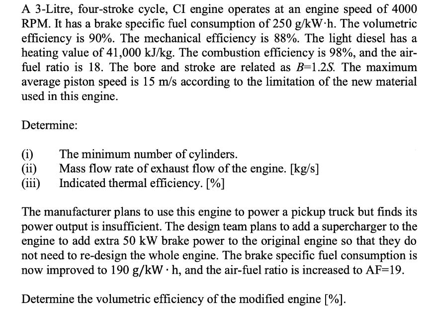 A 3-Litre, four-stroke cycle, CI engine operates at an engine speed of 4000 RPM. It has a brake specific fuel