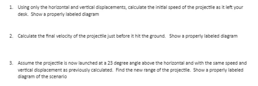 1. Using only the horizontal and vertical displacements, calculate the initial speed of the projectile as it