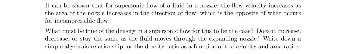 It can be shown that for supersonic flow of a fluid in a nozzle, the flow velocity increases as the area of