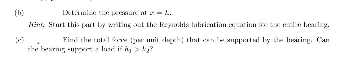(b) Determine the pressure at x = L. Hint: Start this part by writing out the Reynolds lubrication equation