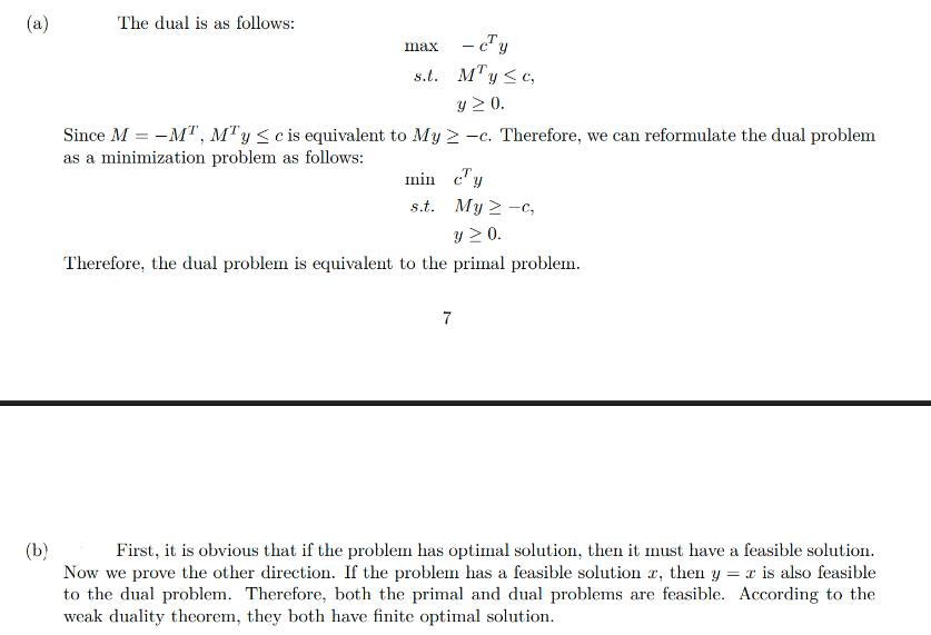 (a) The dual is as follows: max - cy s.t. My c, y  0. Since M = -MT, MT y  c is equivalent to My > -c.