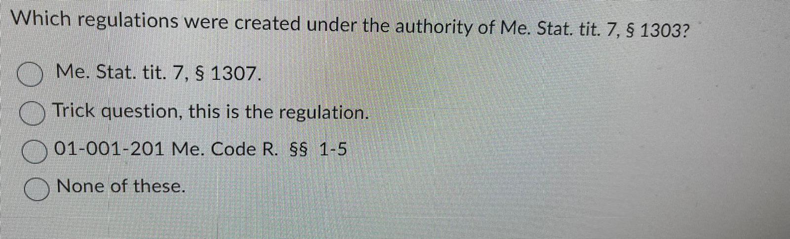 Which regulations were created under the authority of Me. Stat. tit. 7,  1303? Me. Stat. tit. 7,  1307. Trick