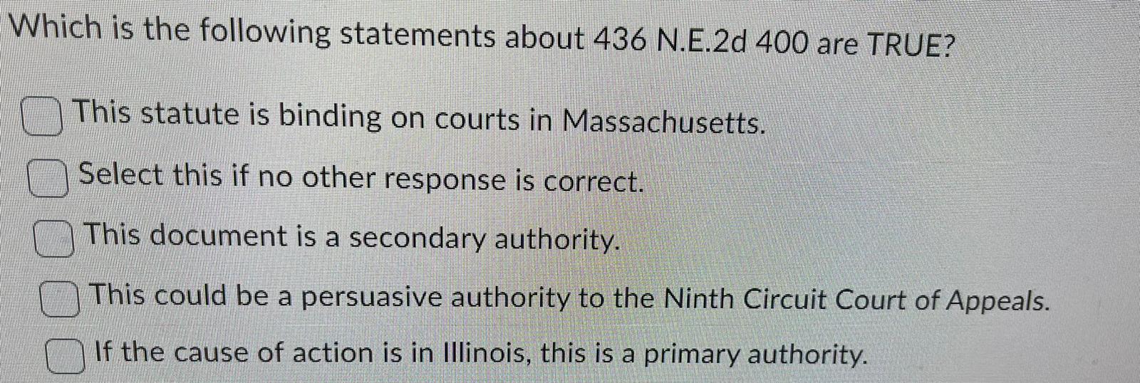 Which is the following statements about 436 N.E.2d 400 are TRUE? This statute is binding on courts in