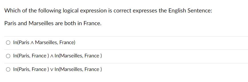 Which of the following logical expression is correct expresses the English Sentence: Paris and Marseilles are
