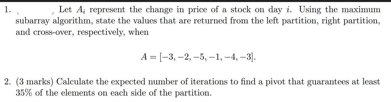 Let A; represent the change in price of a stock on day i. Using the maximum subarray algorithm, state the
