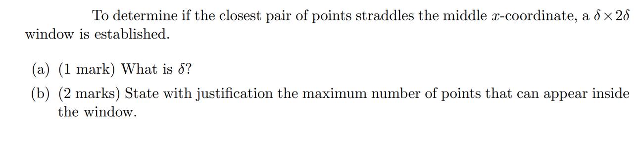 To determine if the closest pair of points straddles the middle x-coordinate, a 8  28 window is established.