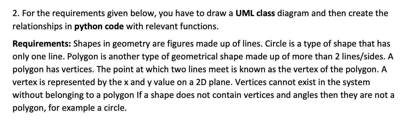 2. For the requirements given below, you have to draw a UML class diagram and then create the relationships