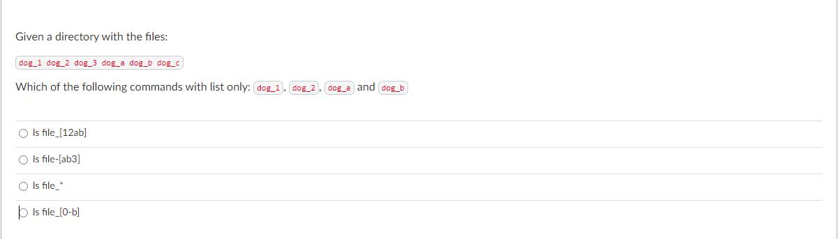 Given a directory with the files: dog 1 dog 2 dog 3 dog_a dog_b dog_c Which of the following commands with