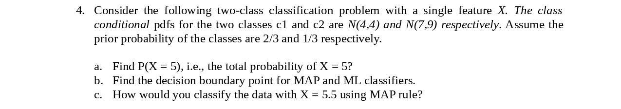 4. Consider the following two-class classification problem with a single feature X. The class conditional