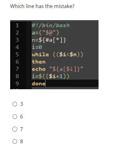 Which line has the mistake? 1 2 3 4 5 6789 3 6 07 08 #!/bin/bash a=(