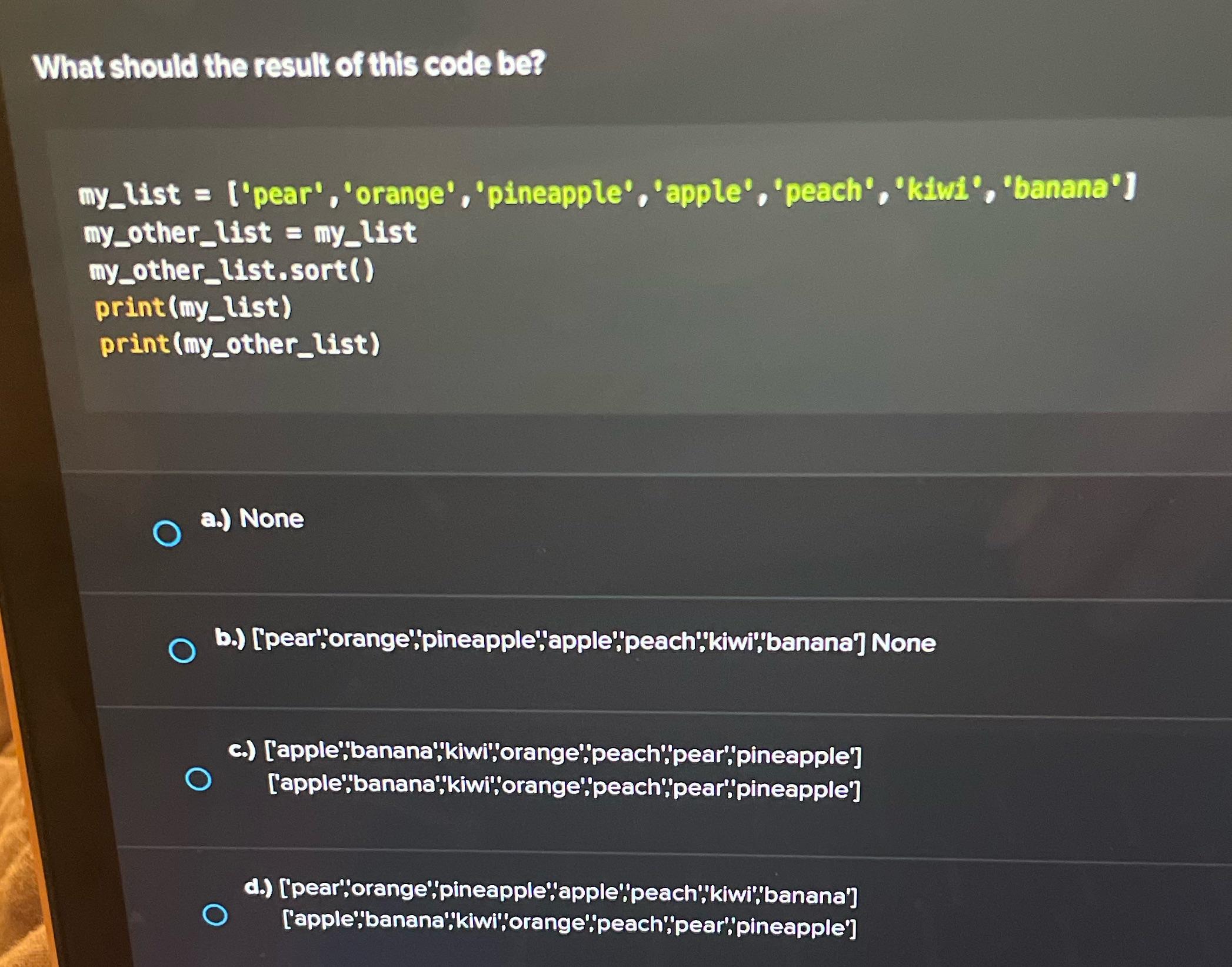 What should the result of this code be? my_list = ['pear', 'orange','pineapple', 'apple', 'peach', 'kiwi',