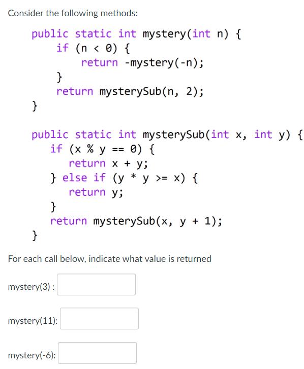 Consider the following methods: public static int mystery (int n) { (n < 0) { if return mystery (-n); } }