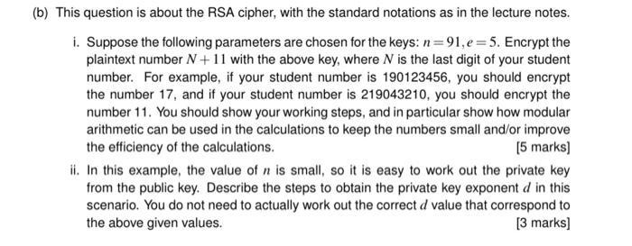 (b) This question is about the RSA cipher, with the standard notations as in the lecture notes. i. Suppose