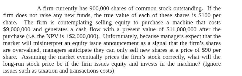A firm currently has 900,000 shares of common stock outstanding. If the firm does not raise any new funds,