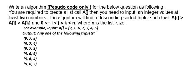 Write an algorithm (Pesudo code only) for the below question as following: You are required to create a list