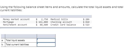 Using the following balance sheet items and amounts, calculate the total liquid assets and total current