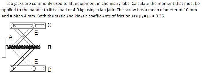 Lab jacks are commonly used to lift equipment in chemistry labs. Calculate the moment that must be applied to