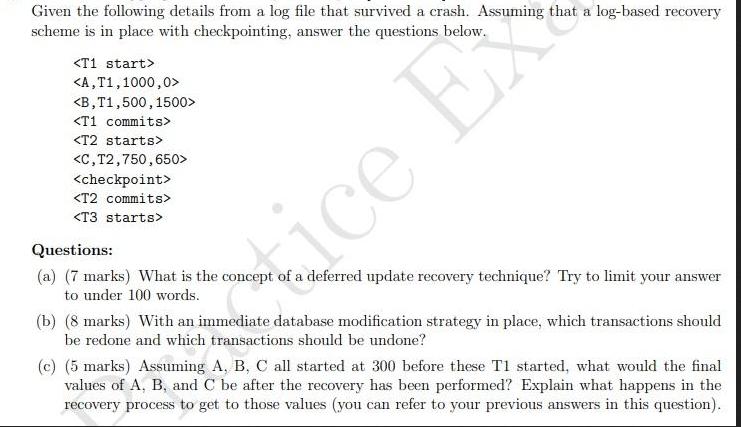 Given the following details from a log file that survived a crash. Assuming that a log-based recovery scheme