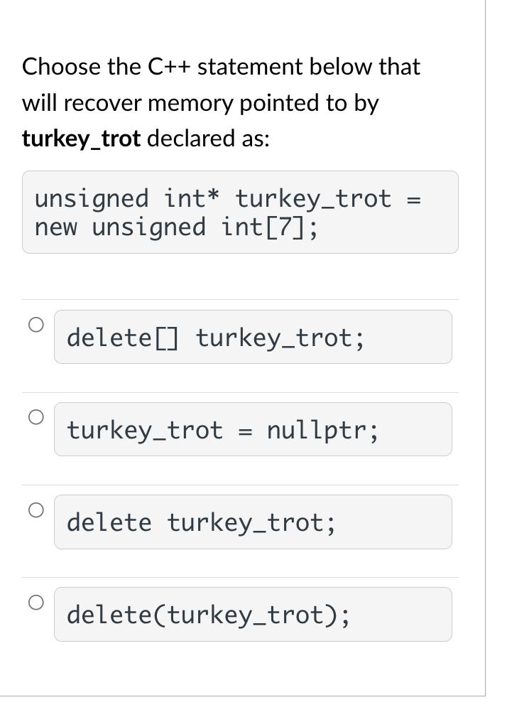 Choose the C++ statement below that will recover memory pointed to by turkey_trot declared as: unsigned int*