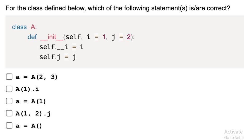 For the class defined below, which of the following statement(s) is/are correct? class A: def _init_ (self, i
