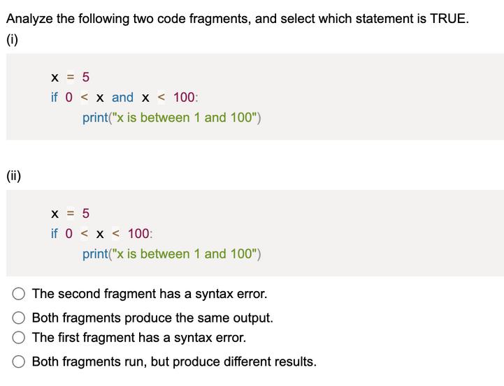 Analyze the following two code fragments, and select which statement is TRUE. (i) (ii) X = 5 if 0 < x and x <