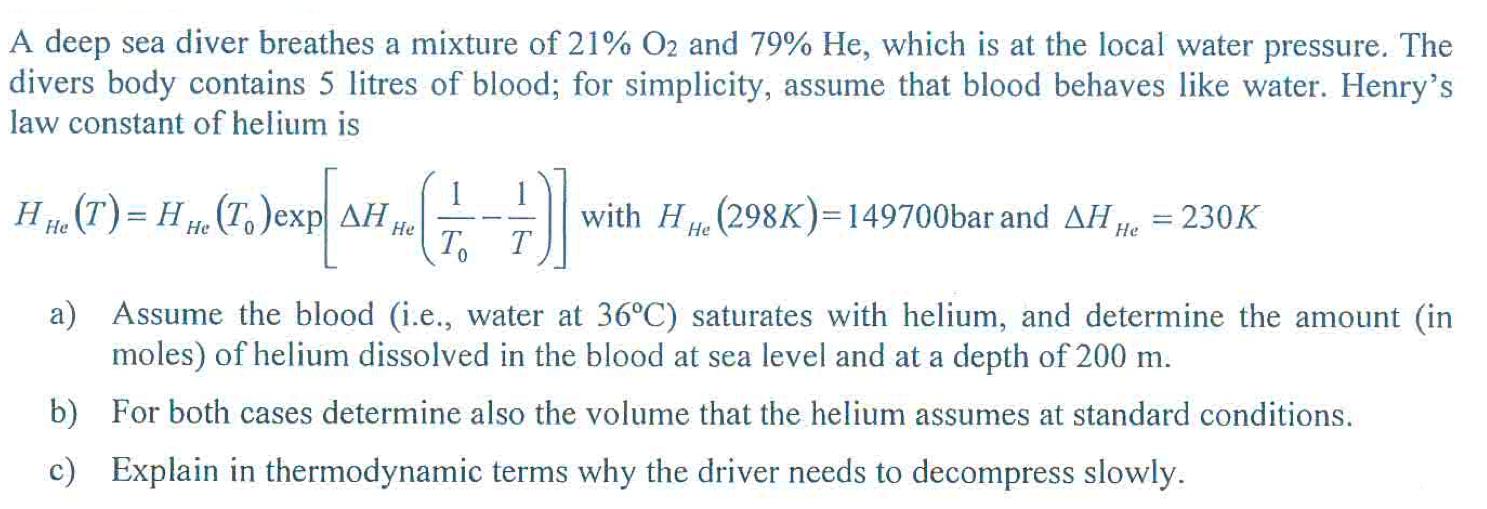 A deep sea diver breathes a mixture of 21% O2 and 79% He, which is at the local water pressure. The divers