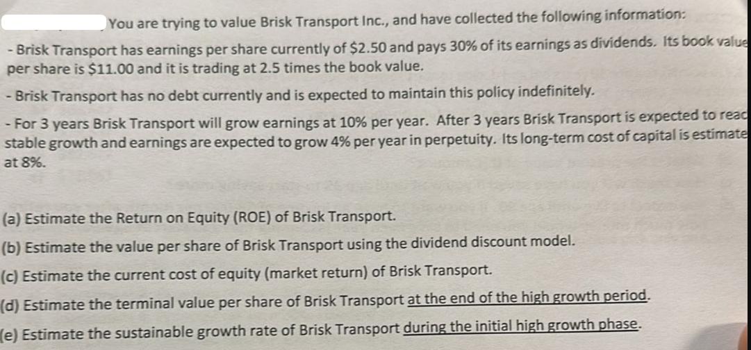 You are trying to value Brisk Transport Inc., and have collected the following information: - Brisk Transport
