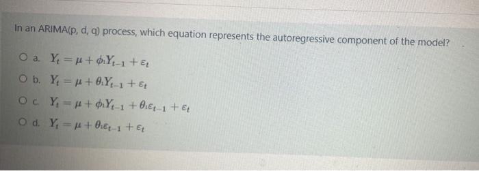 In an ARIMA(p, d, q) process, which equation represents the autoregressive component of the model? O a. Y =