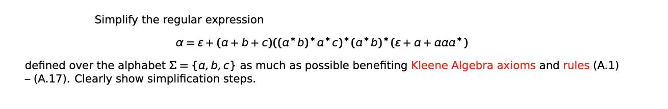 Simplify the regular expression a =  + (a + b + c)((a*b)* a* c)* (a*b)* (+ a + aaa*) defined over the