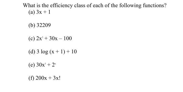 What is the efficiency class of each of the following functions? (a) 3x + 1 (b) 32209 (c) 2x + 30x100 (d) 3