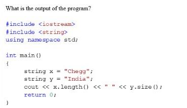 What is the output of the program? #include #include using namespace std; int main() { string x = 