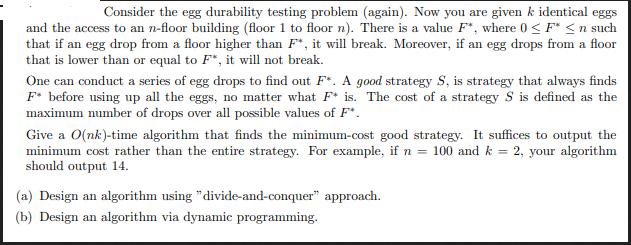Consider the egg durability testing problem (again). Now you are given k identical eggs and the access to an