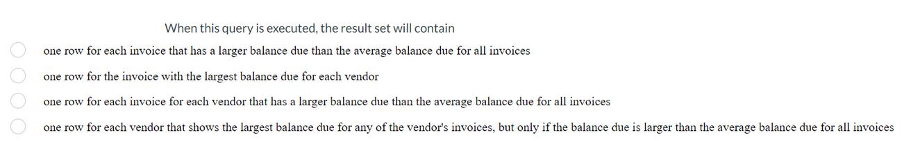 0000 When this query is executed, the result set will contain one row for each invoice that has a larger