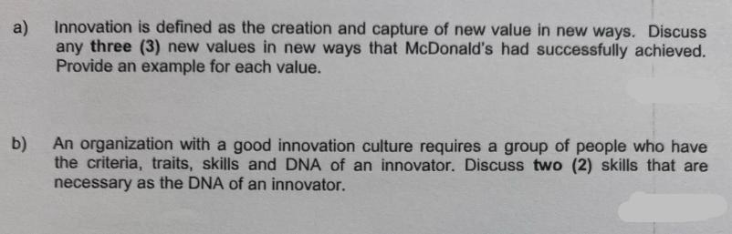 a) Innovation is defined as the creation and capture of new value in new ways. Discuss any three (3) new