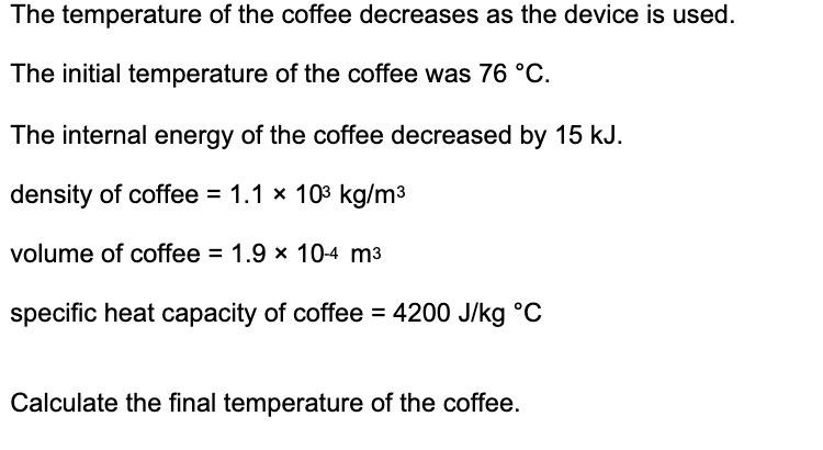 The temperature of the coffee decreases as the device is used. The initial temperature of the coffee was 76
