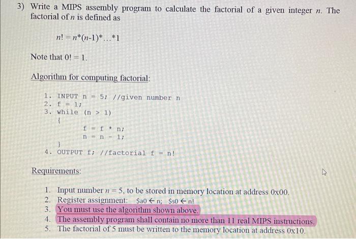 3) Write a MIPS assembly program to calculate the factorial of a given integer n. The factorial of n is
