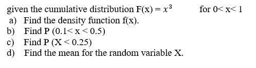 given the cumulative distribution F(x) = x a) Find the density function f(x). Find P (0.1