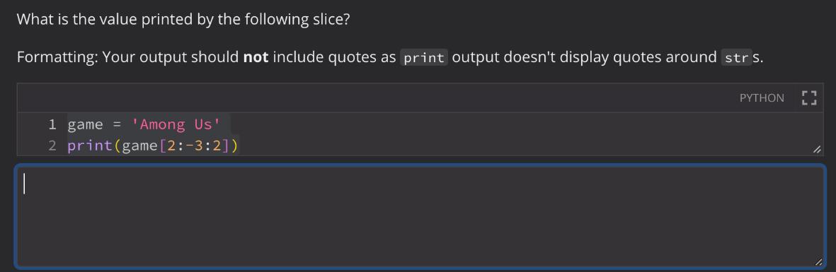 What is the value printed by the following slice? Formatting: Your output should not include quotes as print