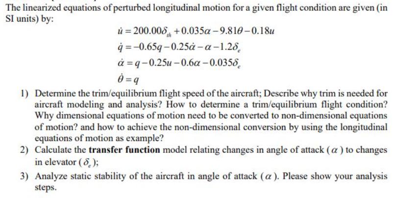 The linearized equations of perturbed longitudinal motion for a given flight condition are given (in SI