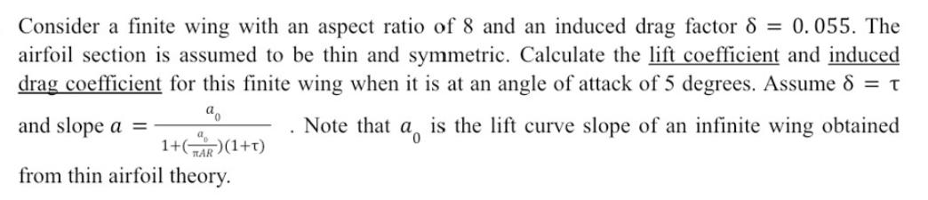 Consider a finite wing with an aspect ratio of 8 and an induced drag factor 8 = 0.055. The airfoil section is