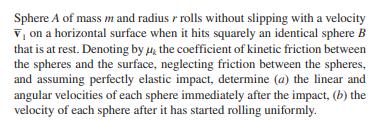 Sphere A of mass m and radius r rolls without slipping with a velocity V on a horizontal surface when it hits