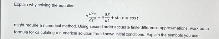 Explain why solving the equation dx dx +4 + sinx= cost dt dt might require a numerical method. Using second